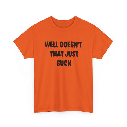 Doesn’t That Suck Funny Quote Unisex Heavy Cotton Tee - Casual Shirt, Gift for Friends, Humor Tee, Everyday Wear, Sarcastic T-Shirt, Joke Shirt