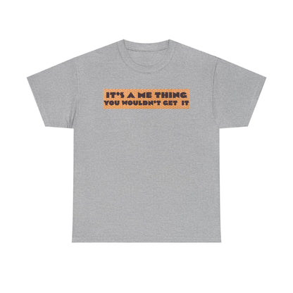 Funny Quote T-Shirt - 'It's a Me Thing', Casual Wear, Gift for Friends, Humor Apparel, Unique Gift Idea